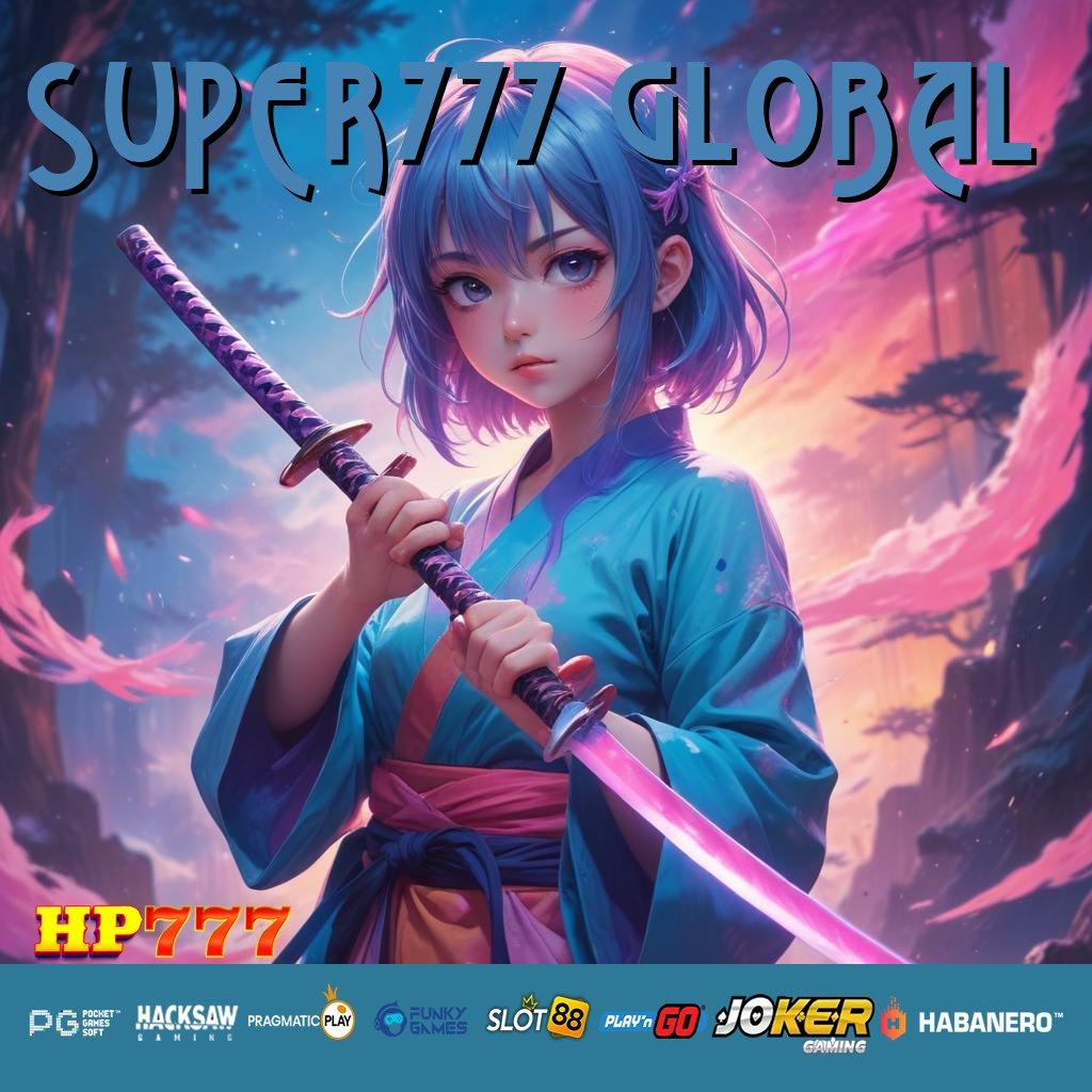 SUPER777 GLOBAL [Rilis 3.2 Terverifikasi] Sign Up Cepat