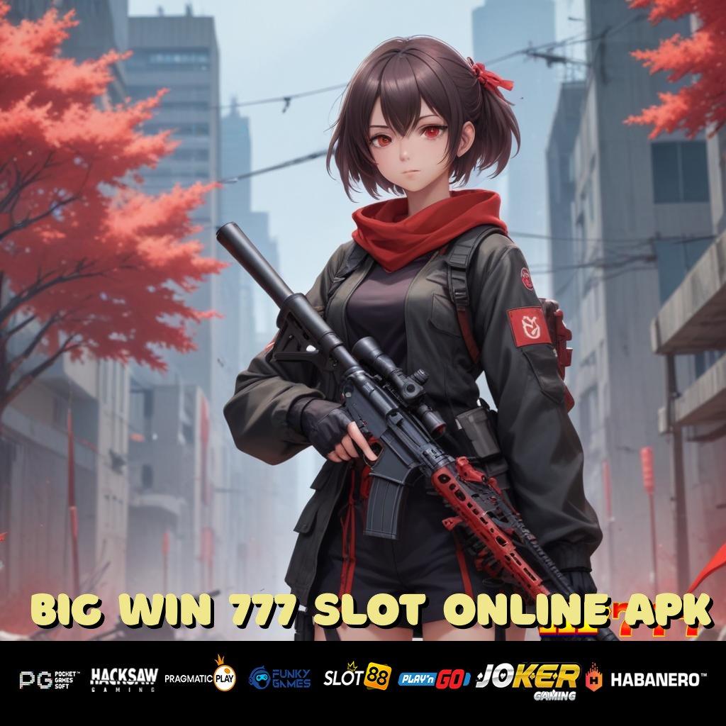 BIG WIN 777 SLOT ONLINE APK Langkah Cermat Unduh Versi Game