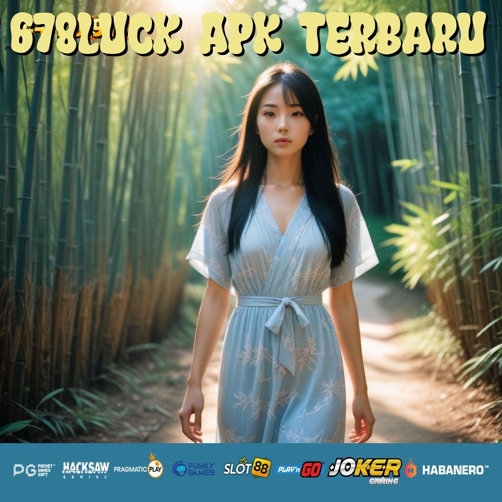 678LUCK APK TERBARU - Login dan Instal APK Versi Terbaru untuk Pengguna Android & iOS