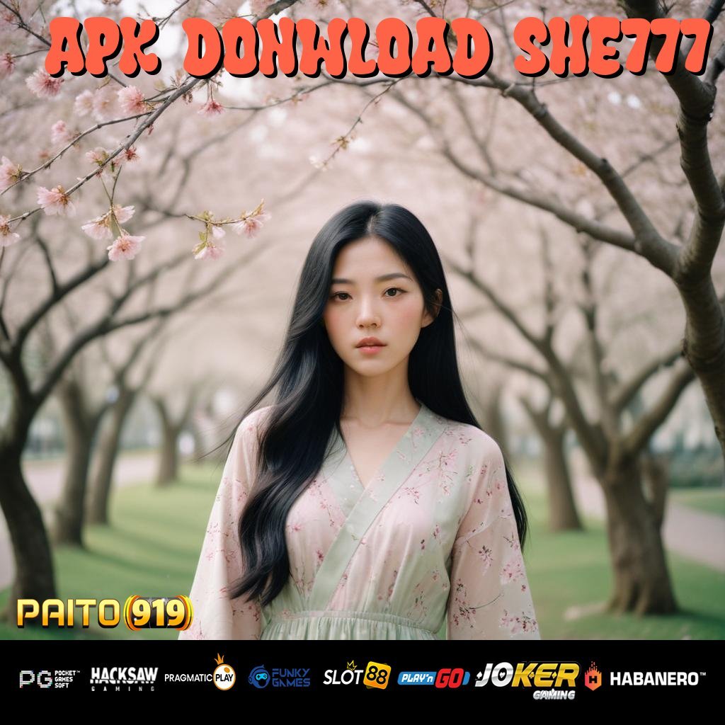 APK DONWLOAD SHE777 - Aplikasi Resmi dengan APK Baru untuk Android & iOS