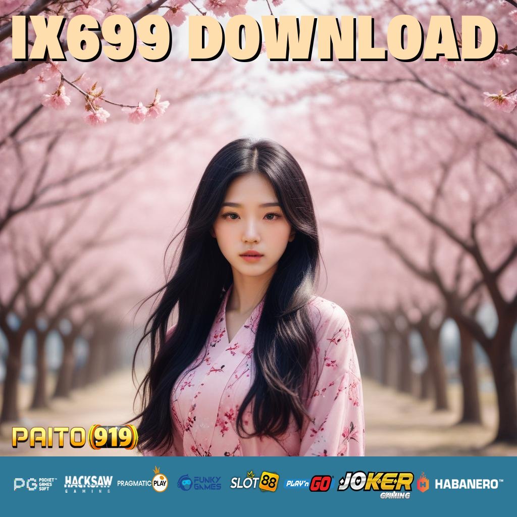 IX699 DOWNLOAD - APK Baru untuk Login Cepat di Semua Perangkat