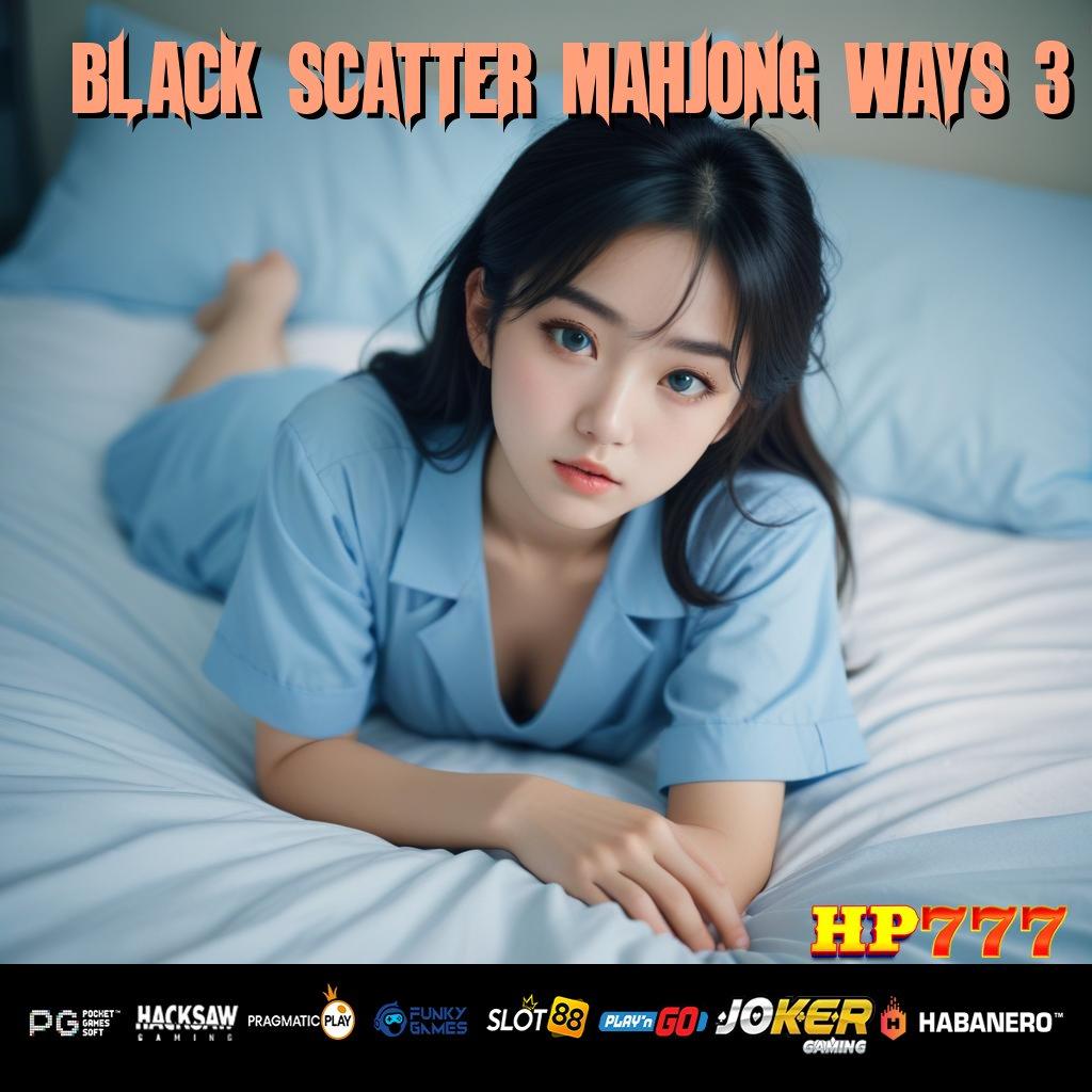 BLACK SCATTER MAHJONG WAYS 3 Keunggulan Terbaru Install Game Terbaru