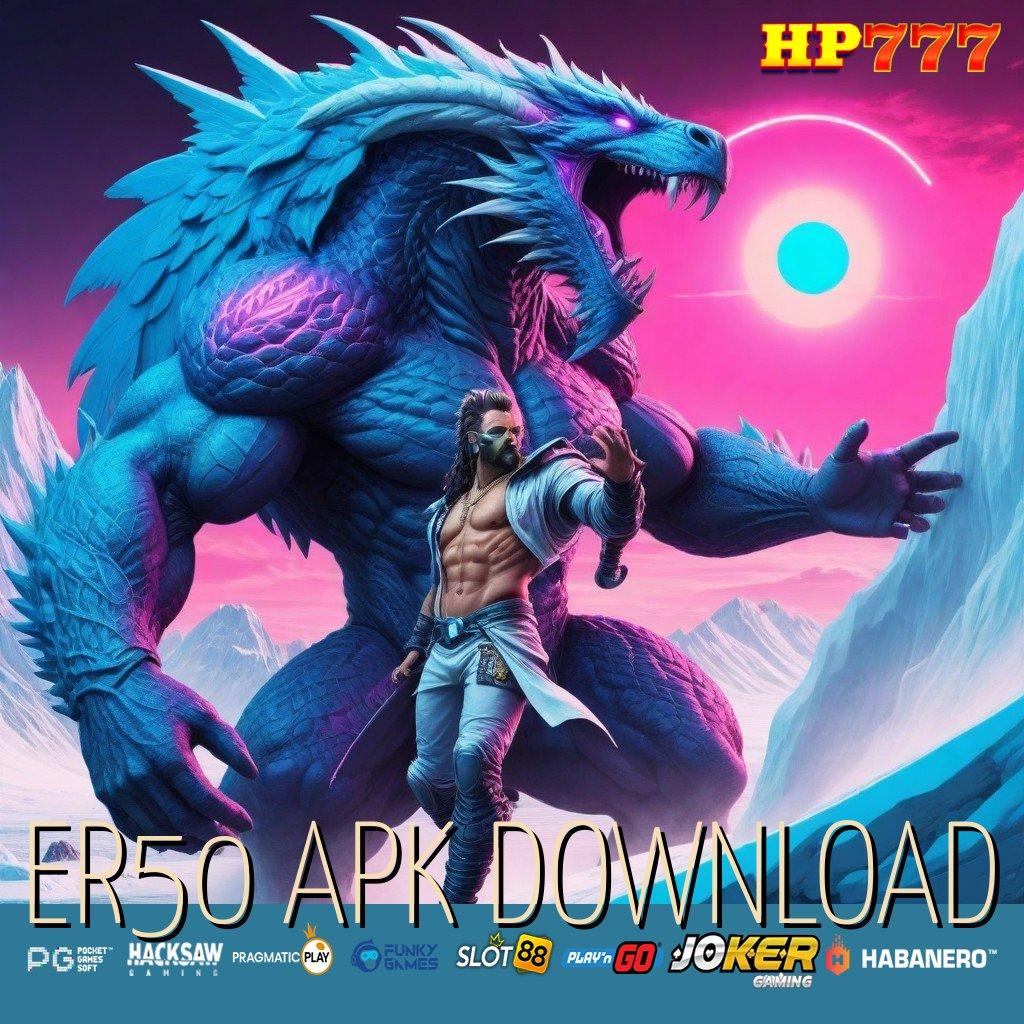 ER50 APK DOWNLOAD [Pembaruan Dinamis 5.3] Version 3.4.5 Mudah